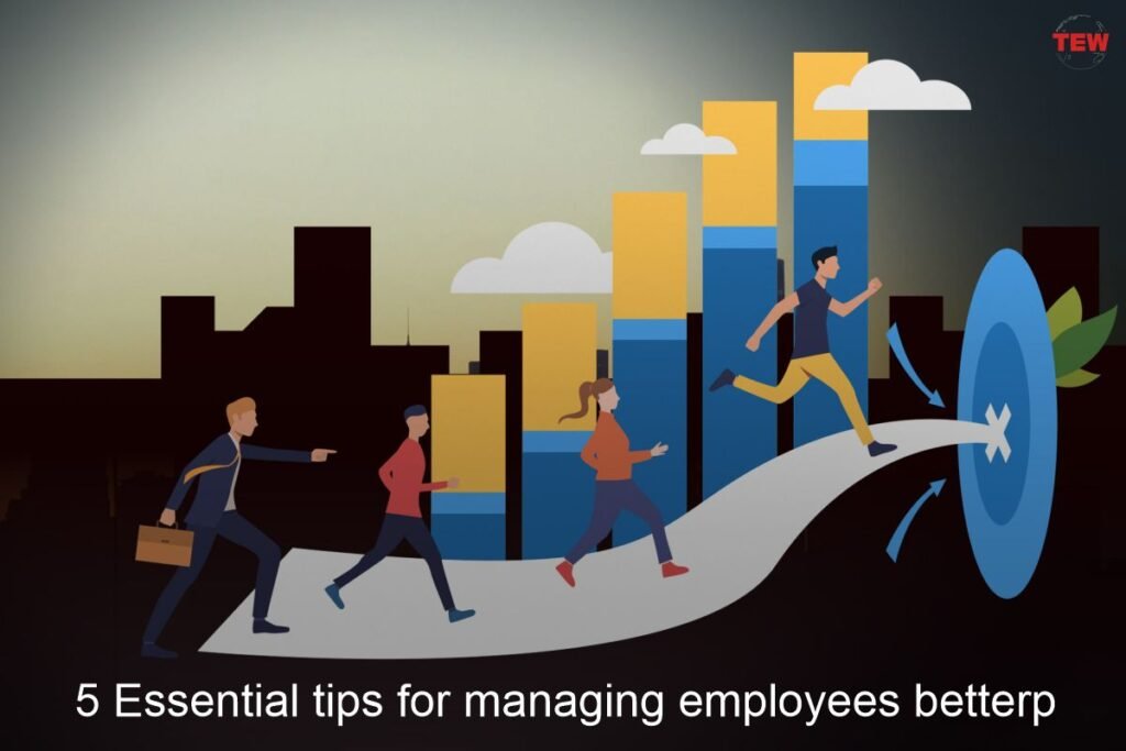 5 Essential Tips For Managing Employees Better | The Enterprise World