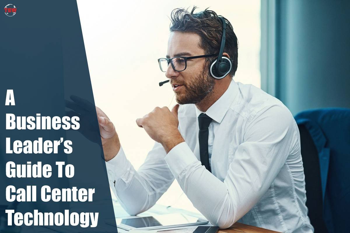 Business Leader's Guide To Call Center Technology
