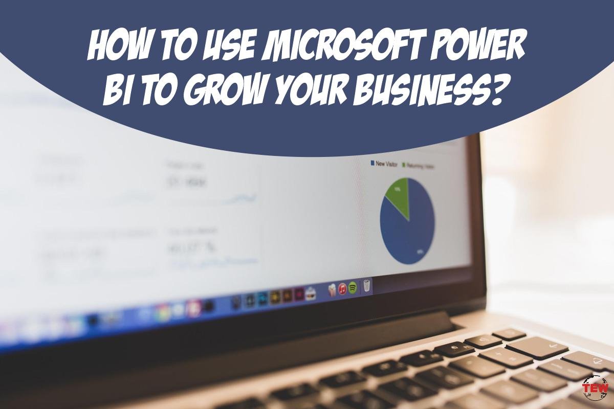 How to Use Microsoft Power BI to Grow Your Business?