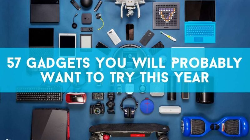 57 Best Gadgets You Will Probably Try This Year