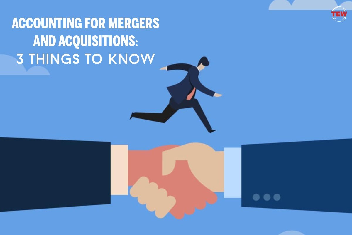 Accounting For Mergers And Acquisitions- 3 Things To Know