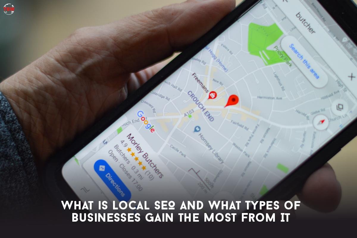 What is Local SEO And The Businesses That Gain The Most From It