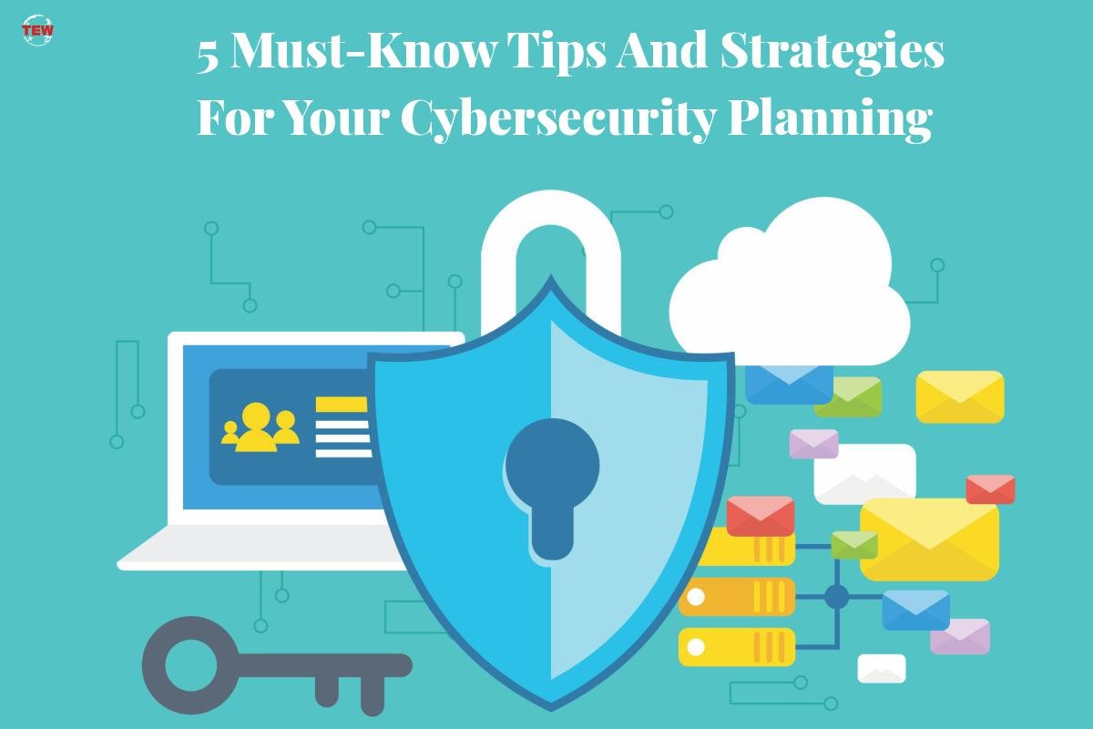 5 Best Tips And Strategies For Your Cybersecurity Planning