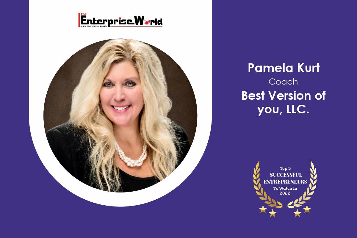 Helping You Work Towards the Best Version of You! Pamela Kurt