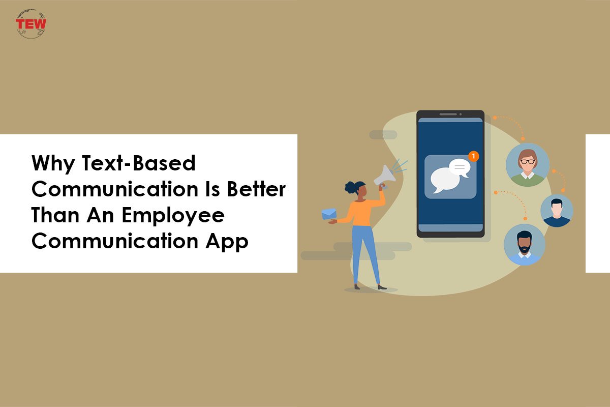 4 Benefits Make Text-Based Communication Better Than Employee Communication App
