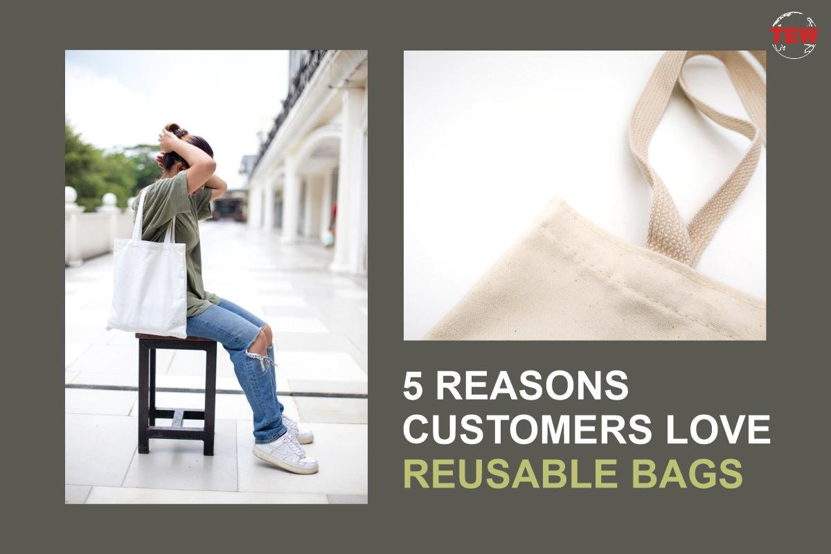 Customers Love Reusable Bags - Best 5 Reasons