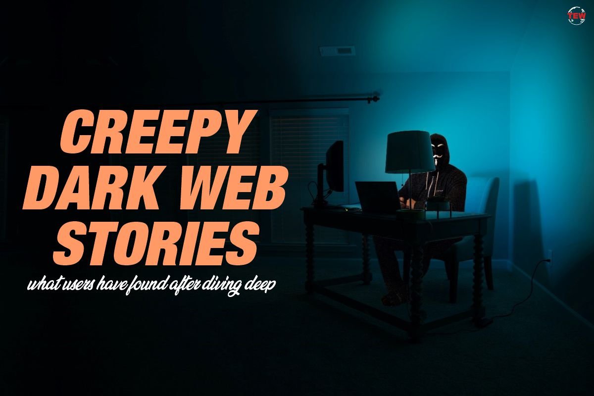 These 6 Creepy Dark Web Stories Users Found Quiet Interesting | The Enterprise World