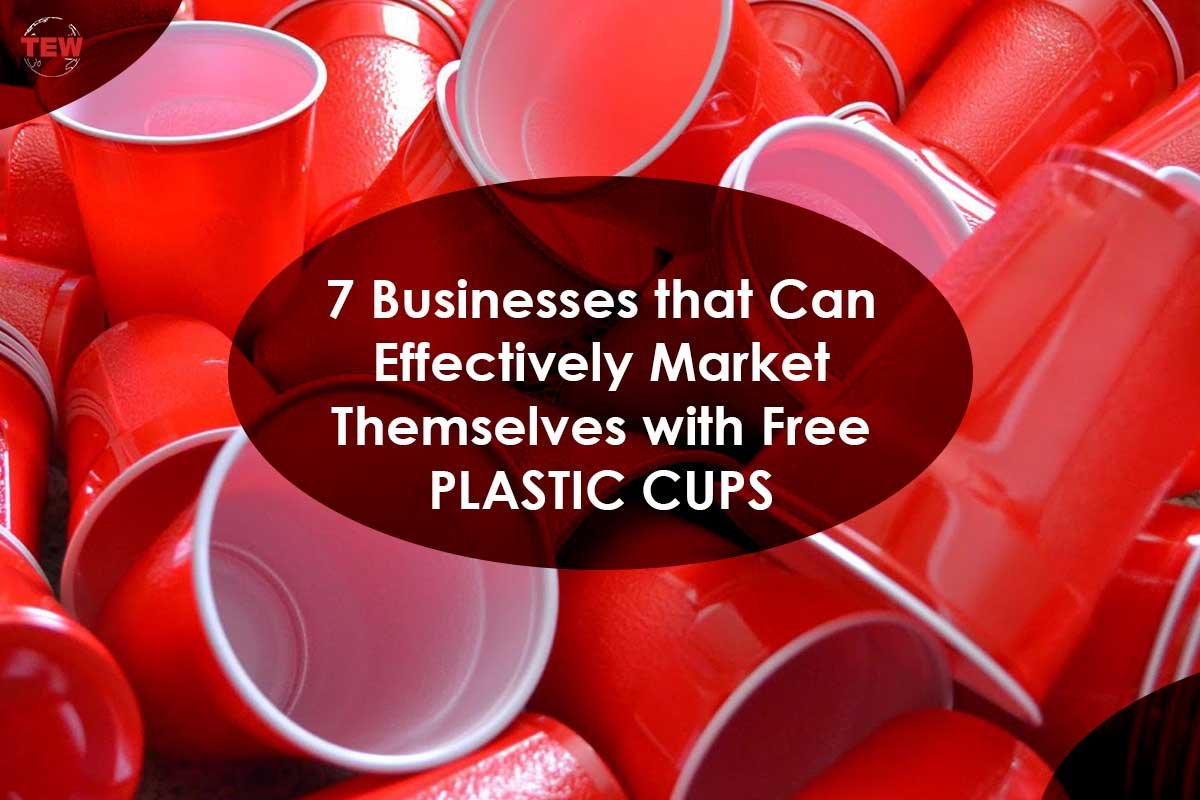 Effectively Market with Free Plastic Cups - Best 7 Businesses | The Enterprise World