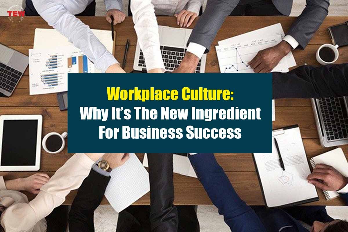 Workplace Culture: Why It’s The New Ingredient For Business Success