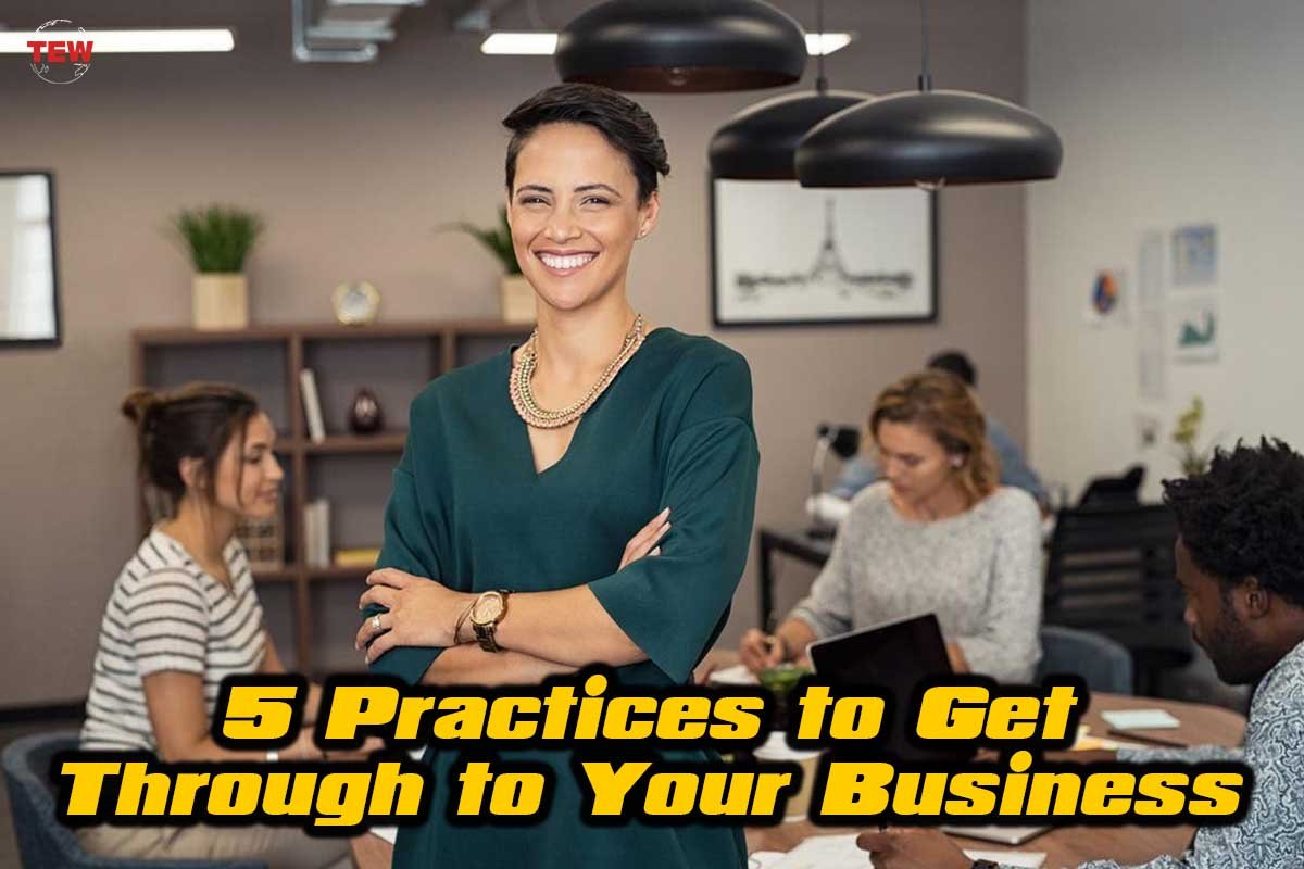 5 Practices to Get Through to Your Business