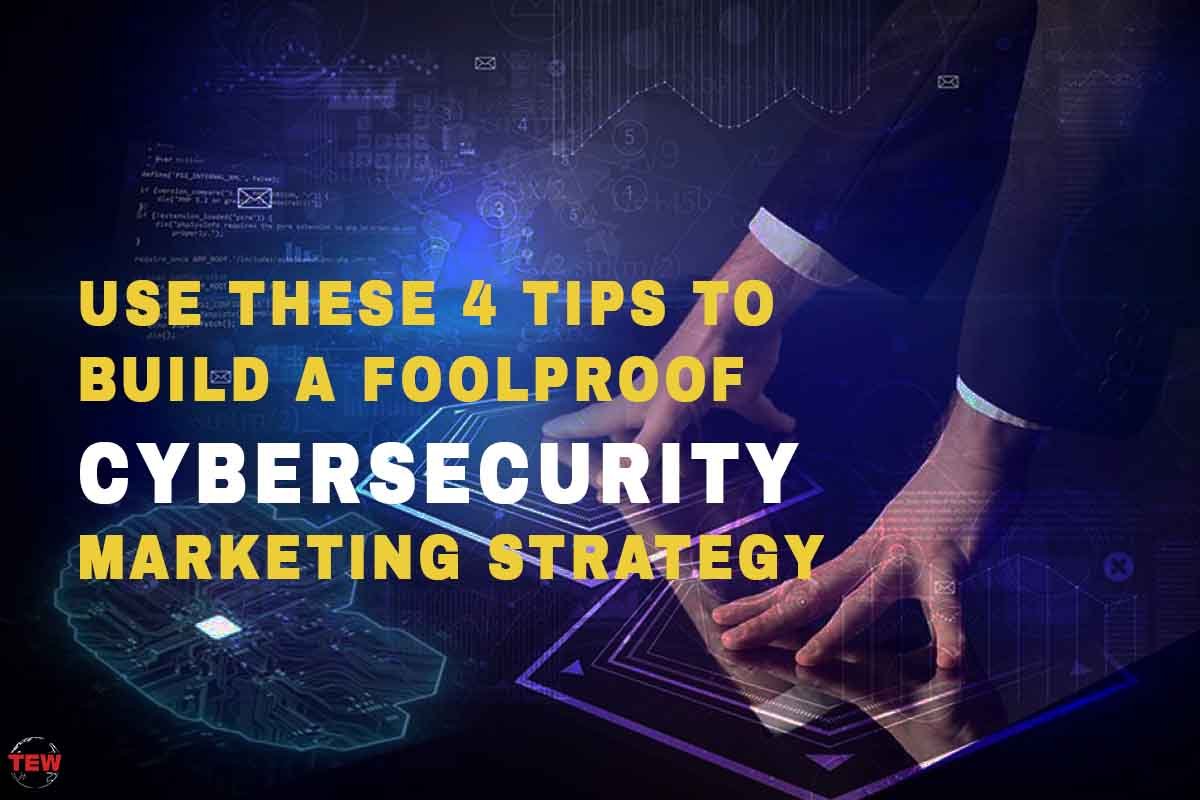 Use These 4 Tips To Build A Foolproof Cybersecurity Marketing Strategy