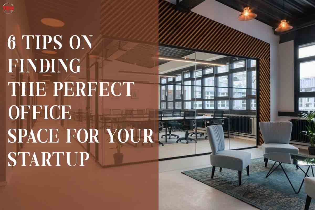 6 Tips on Finding the Perfect Office Space for Your Startup