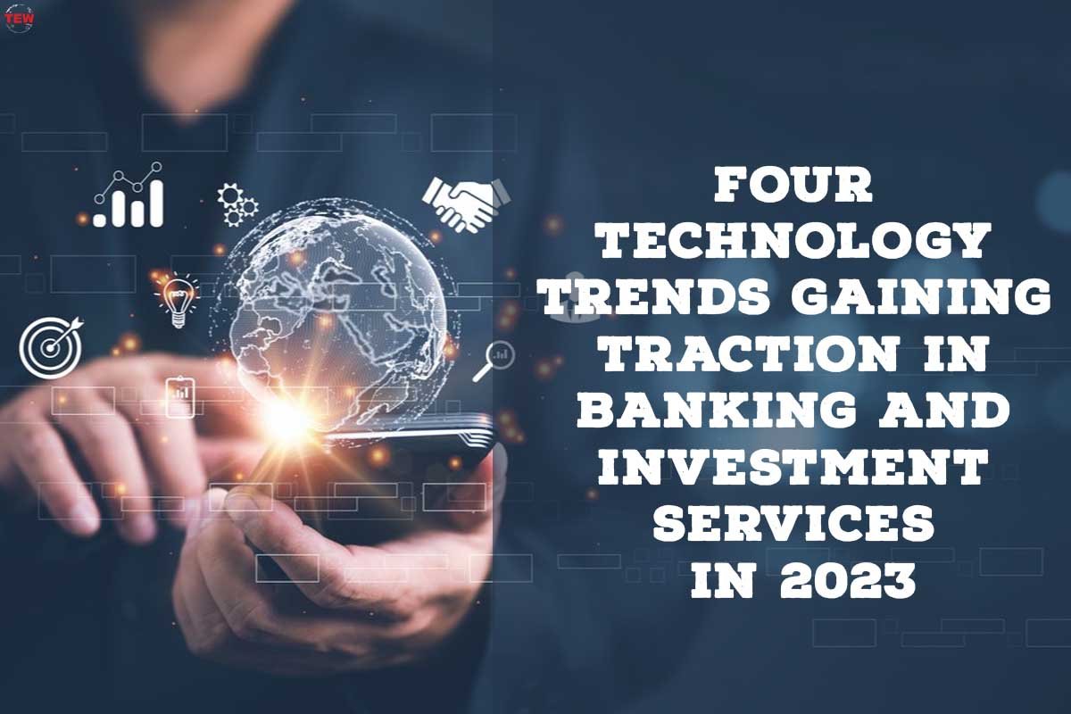 Four Technology Trends Gaining Traction in Banking and Investment Services in 2023