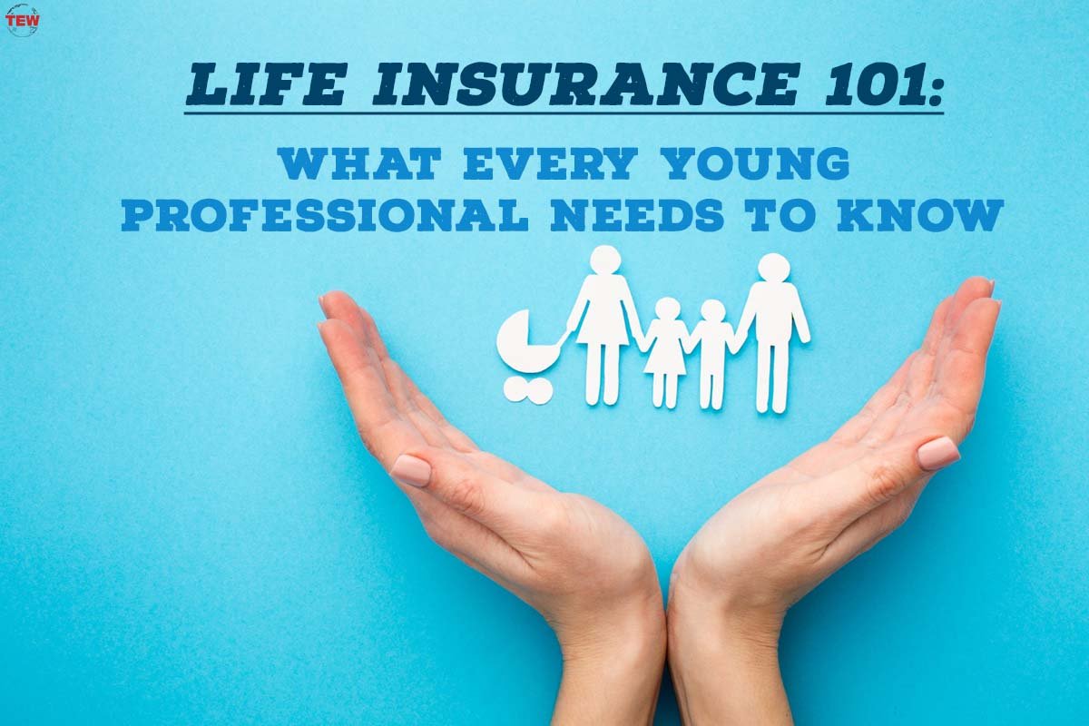 Life Insurance 101: What Every Young Professional Needs To Know