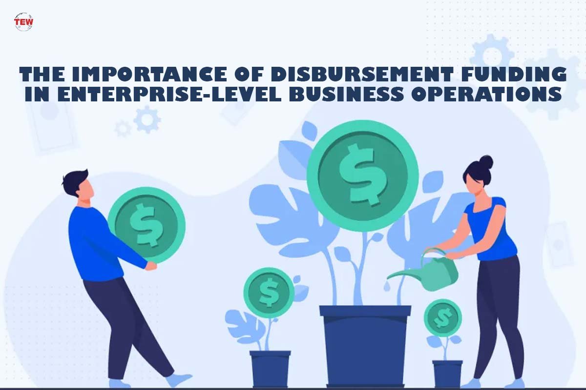 The Importance of Disbursement Funding in Enterprise-Level Business Operations