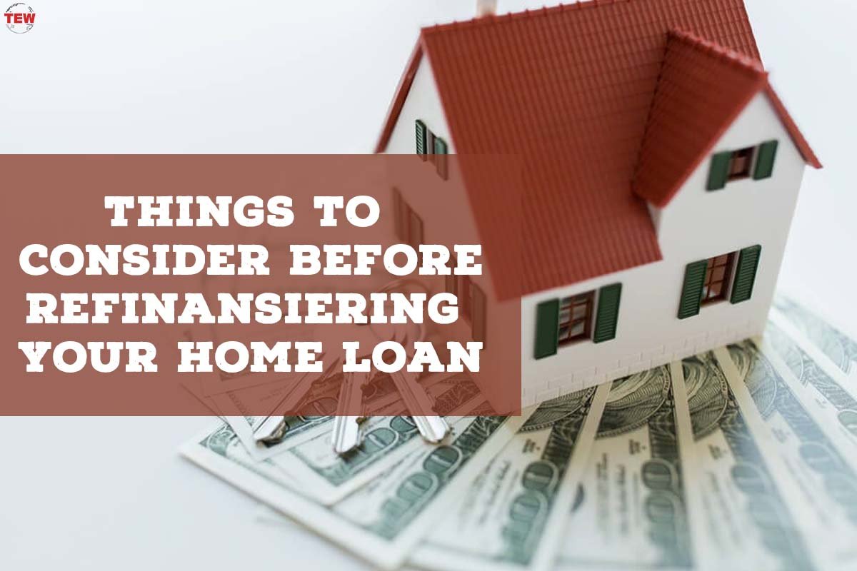 4 Best Things to Consider Before Refinancing Your Home Loan | The Enterprise World