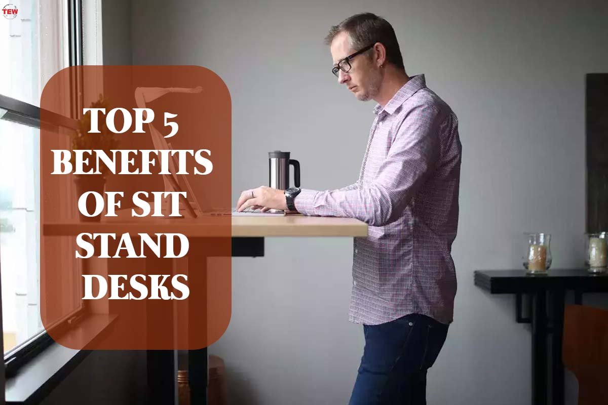 Top 5 Benefits Of Sit Stand Desks