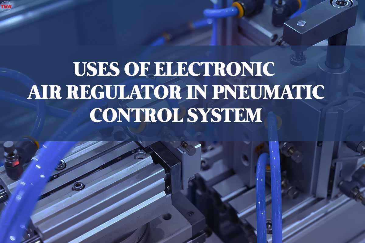 Uses of Electronic Air Regulator in Pneumatic Control System