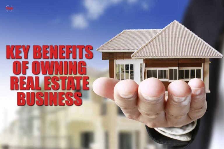 5 Key Benefits of Owning Real Estate Business | The Enterprise World