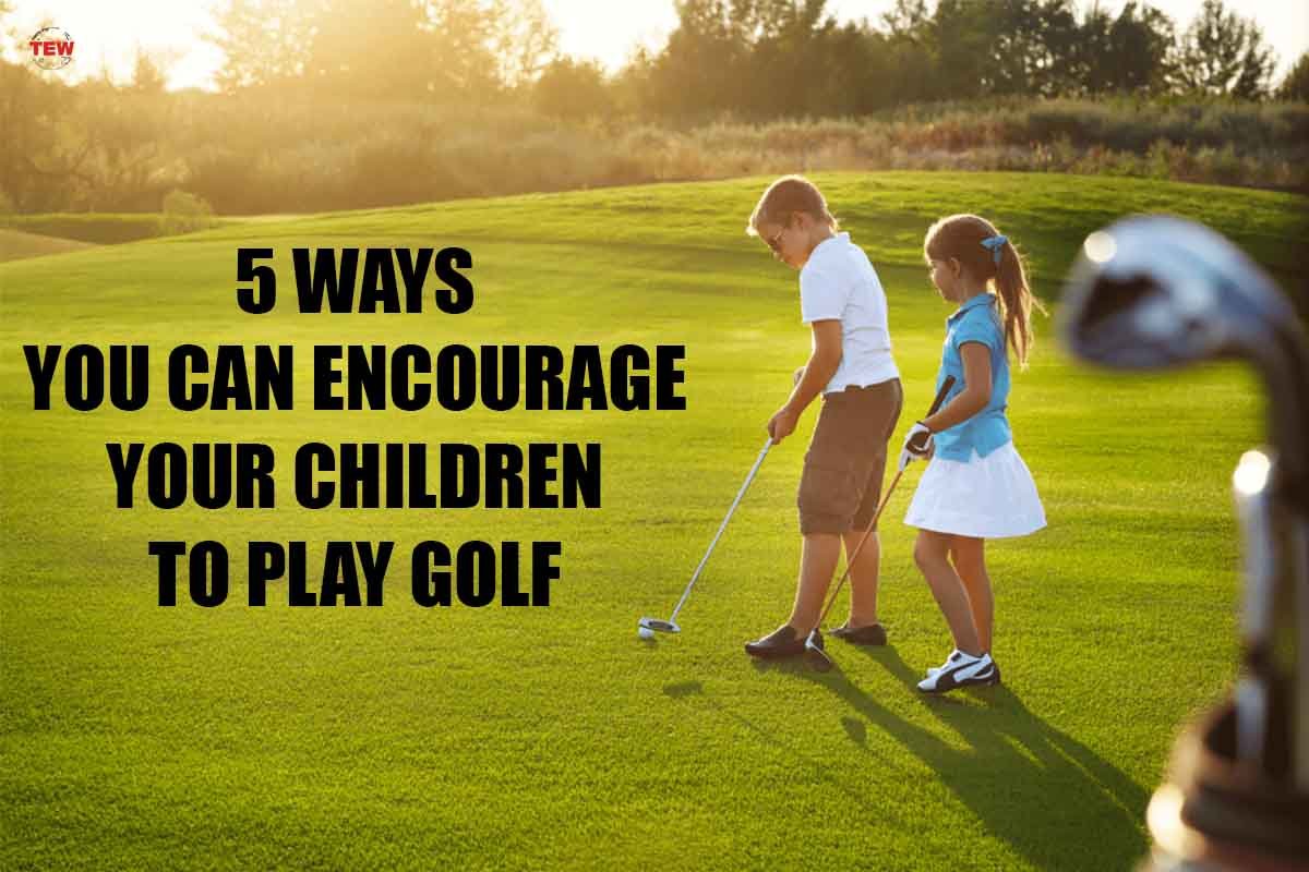 5 Ways You Can Encourage Your Children To Play Golf