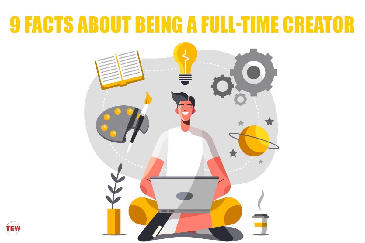 9 Facts About Being a Full-Time Creator