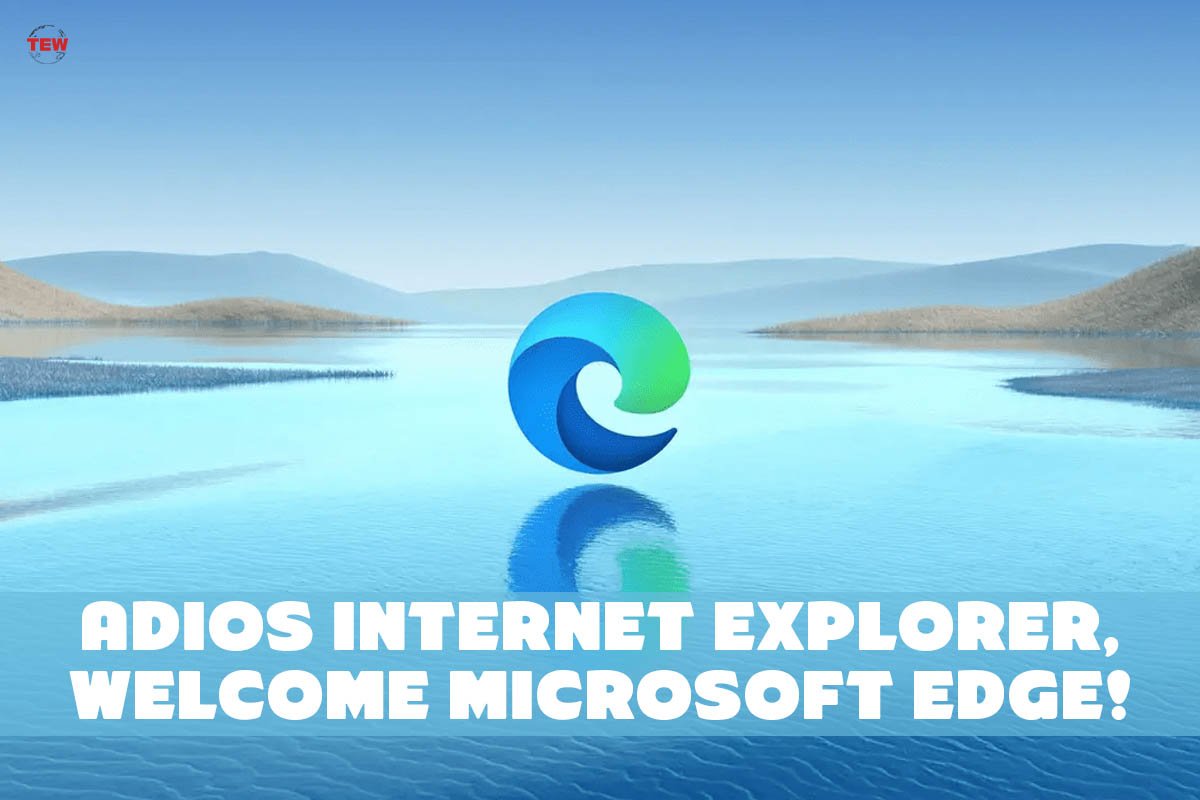 Adios Internet Explorer, Welcome Microsoft Edge! | The Enterprise World