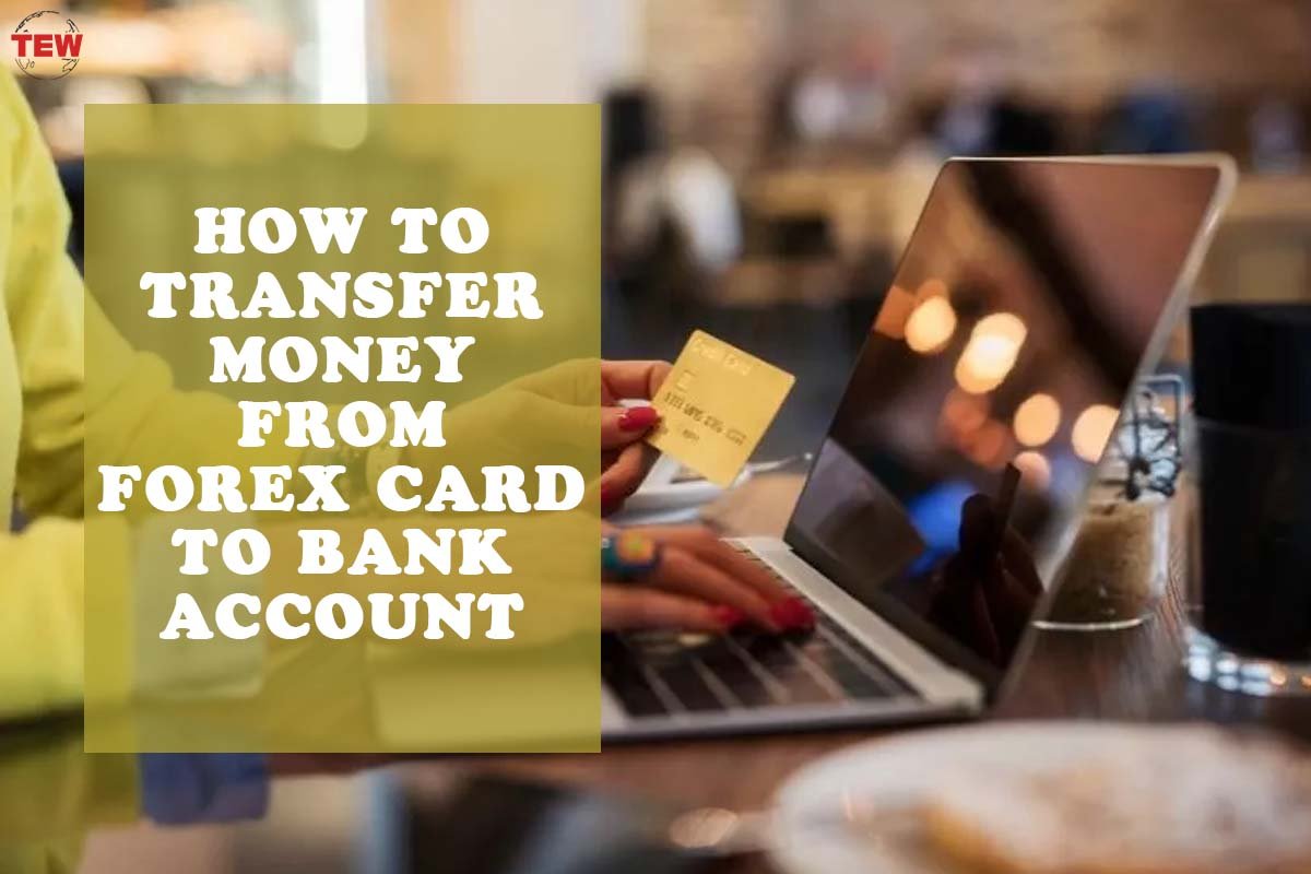 How To Transfer Money From Forex Card To Bank Account? | 5 Best Tips| The Enterprise World