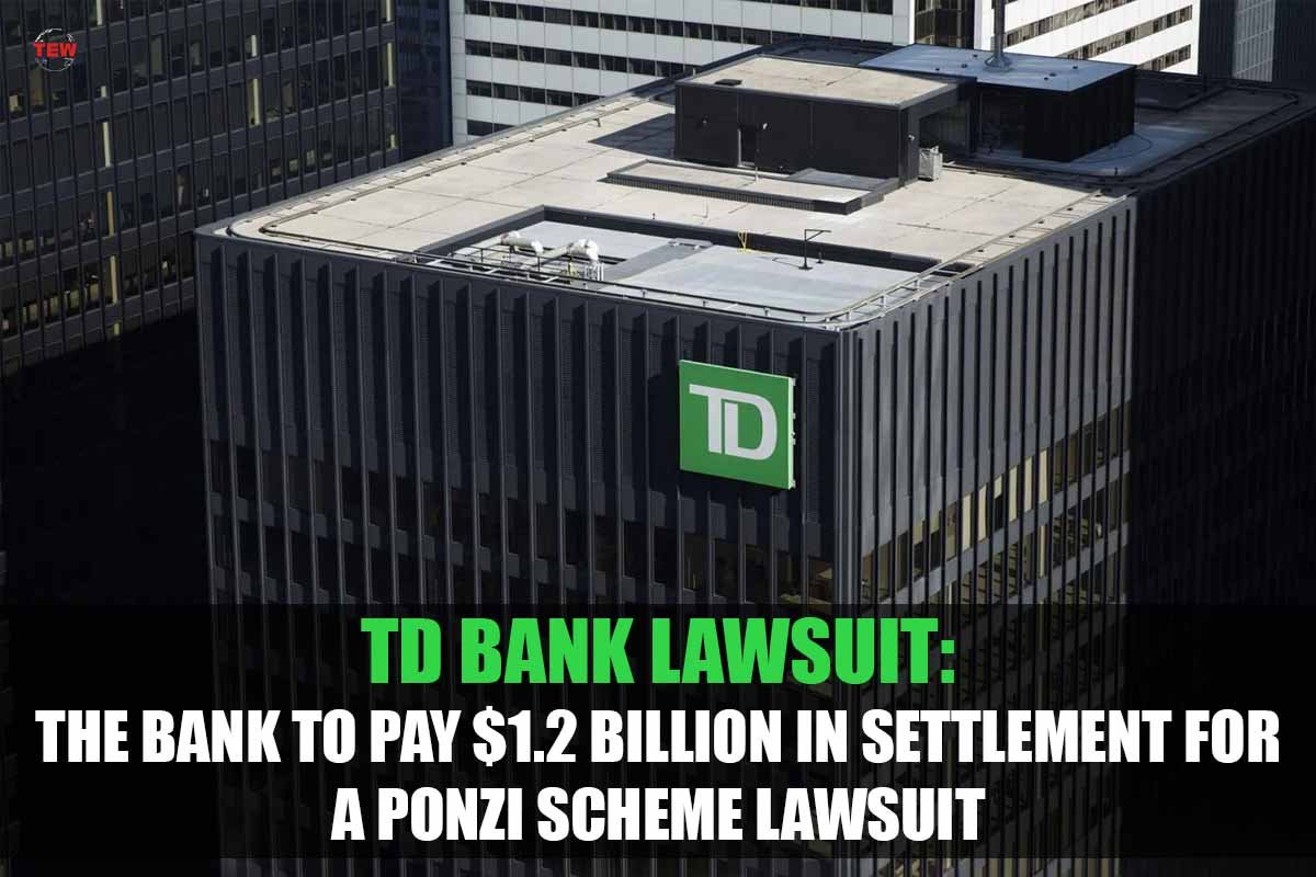 TD Bank Lawsuit: The Bank to Pay $1.2 Billion in Settlement for a Ponzi Scheme Lawsuit