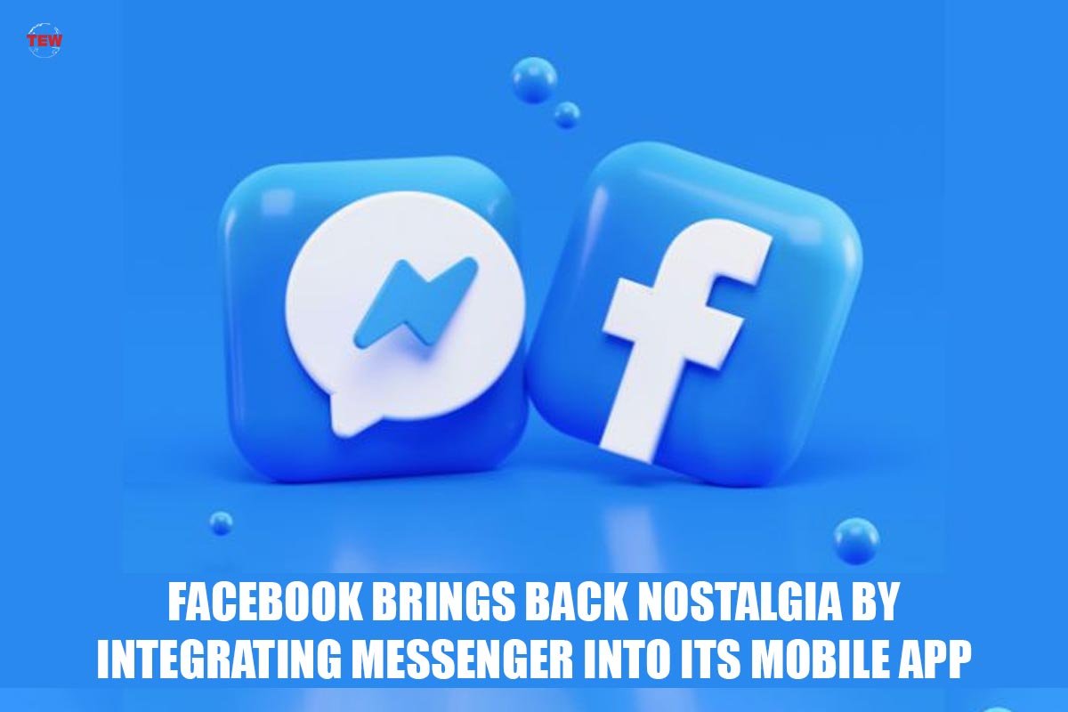 Facebook brings back Nostalgia by integrating Messenger into its Mobile App