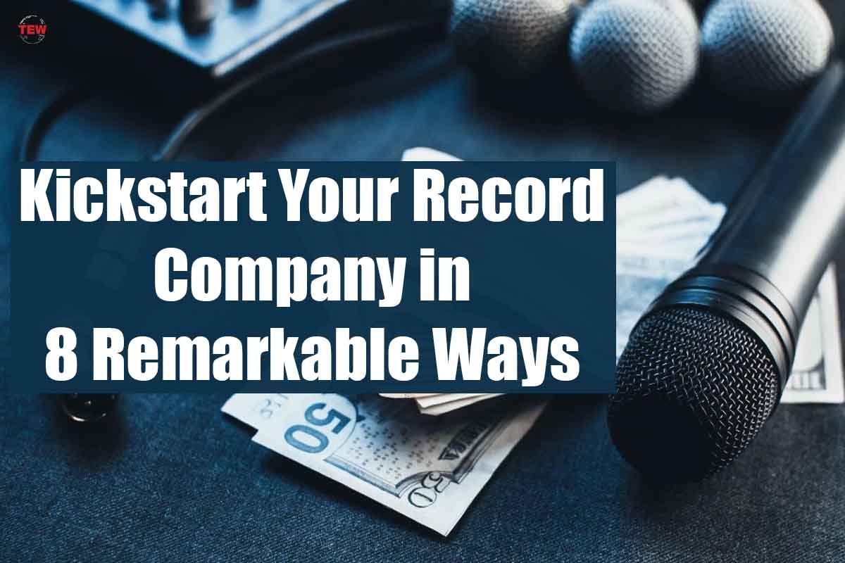 Kickstart Your Record Company in Remarkable Ways|5 Best Ways | The Enterprise World
