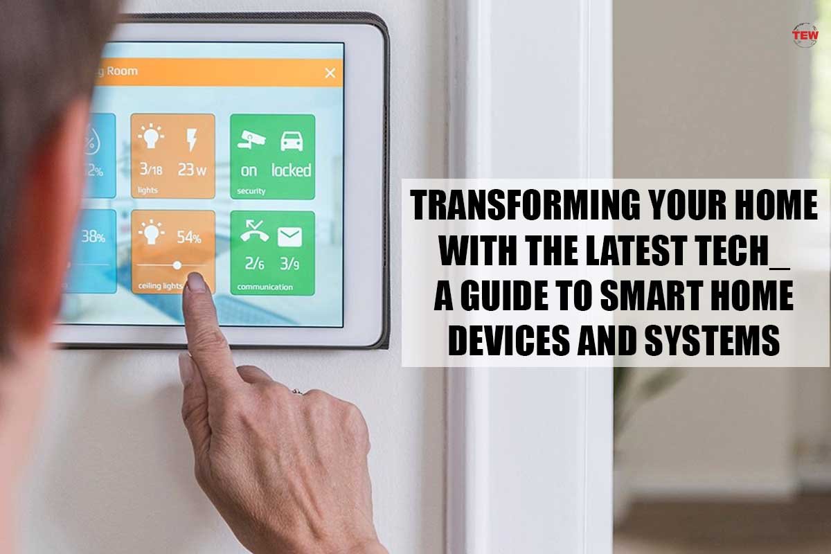 Transforming your Home With Latest Tech-A Guide to Smart Home Devices and Systems| 3 Best Transformation | The Enterprise World