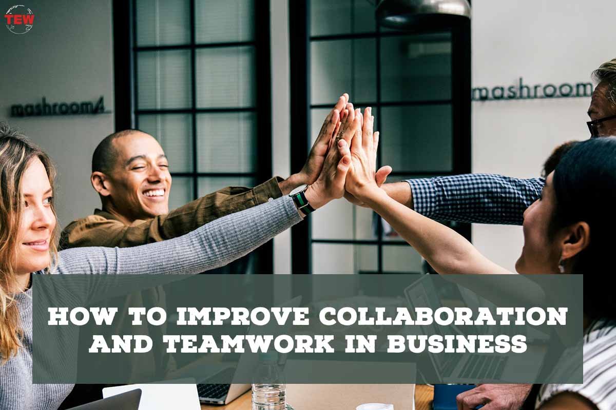 How to Improve Collaboration and Teamwork in Business? The Enterprise World
