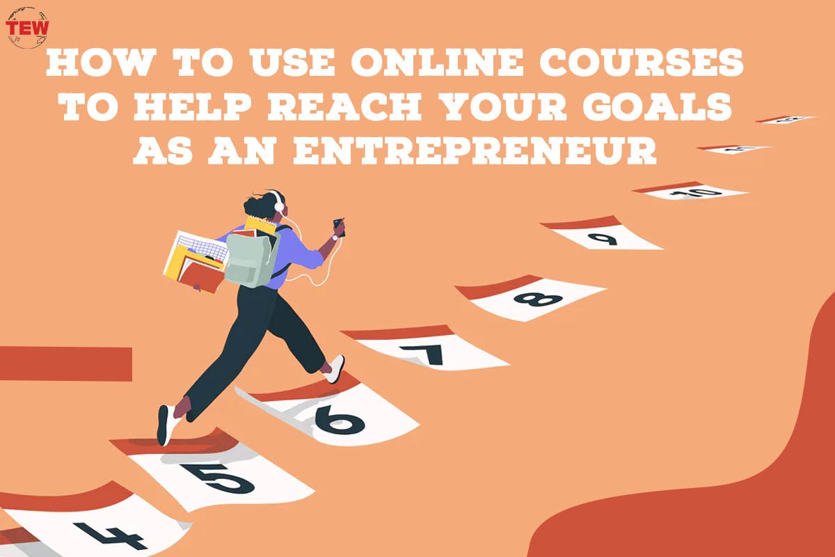 How To Use Online Courses To Help Reach Your Goals as an Entrepreneur?