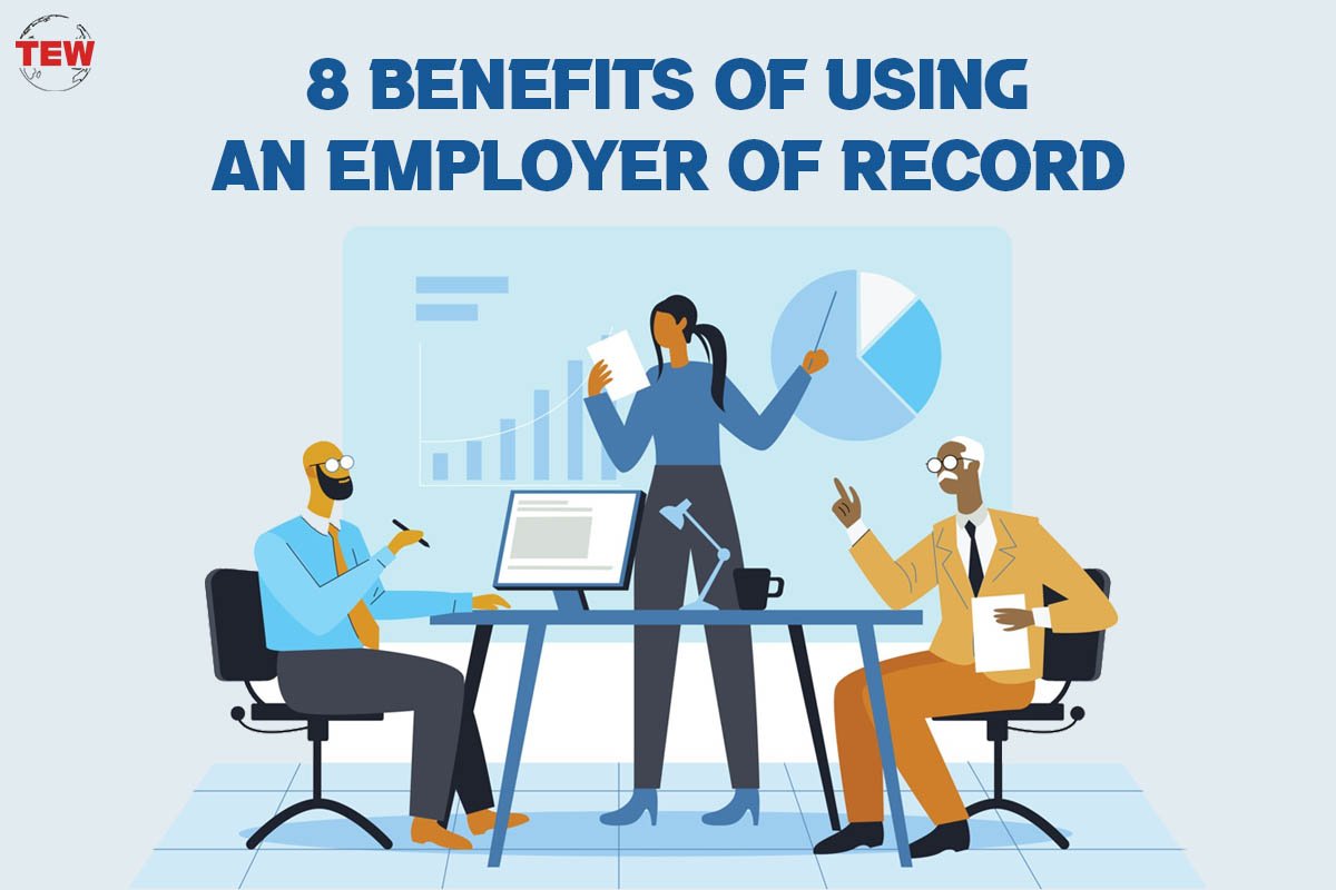 8 Benefits Of Using An Employer Of Record | The Enterprise World