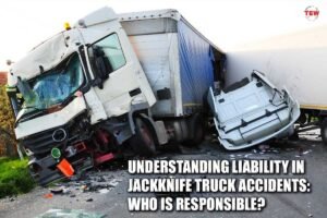 5 Facts: Understanding Liability In Jackknife Truck Accidents: Who Is ...