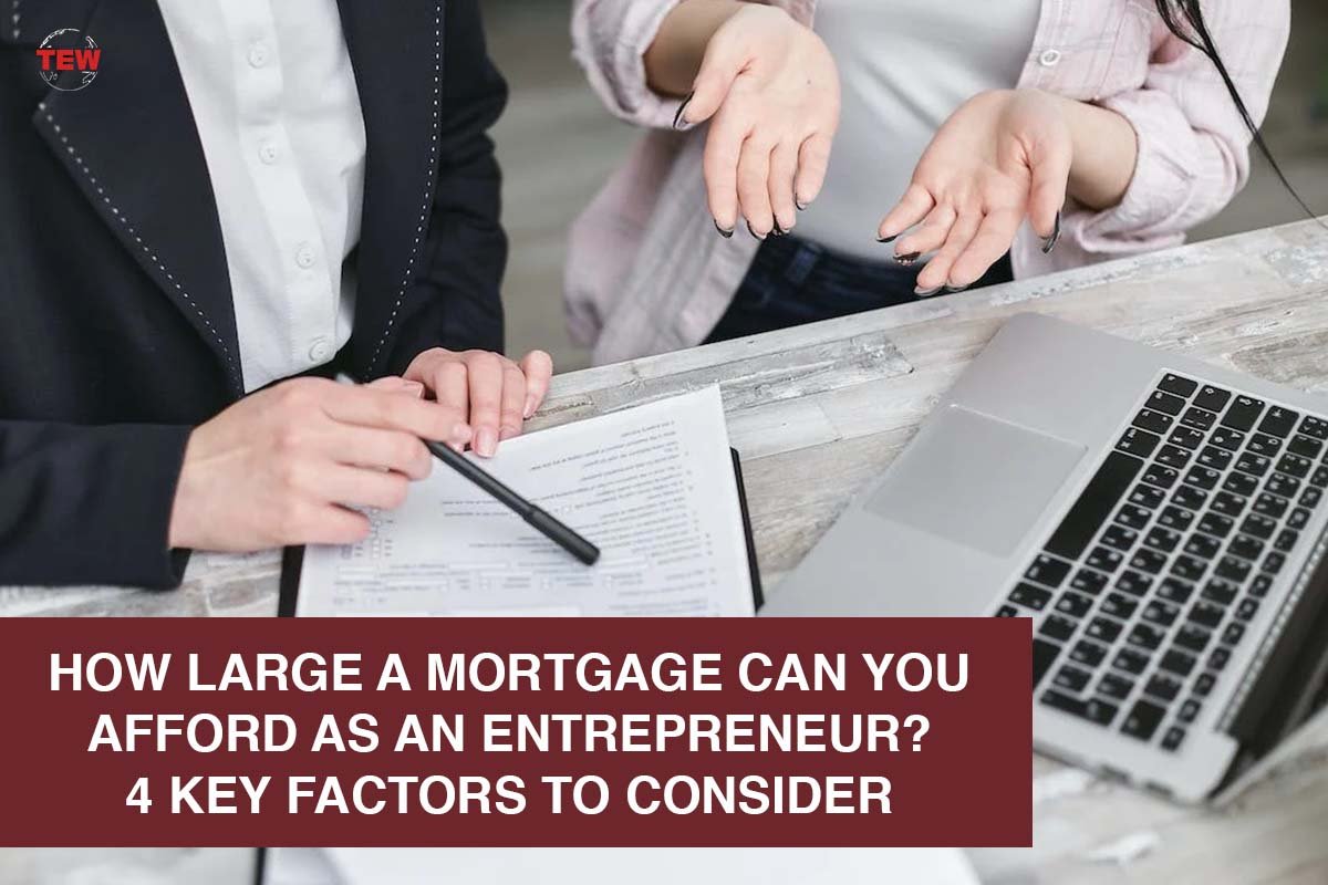 How Large a Mortgage Can You Afford as an Entrepreneur? 4 Key Factors to Consider