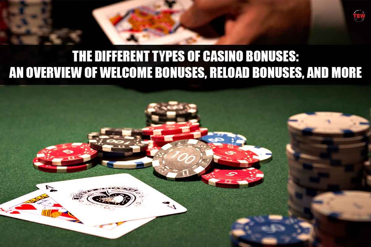 The Different Types of Casino Bonuses: An Overview of Welcome Bonuses, Reload Bonuses, and More