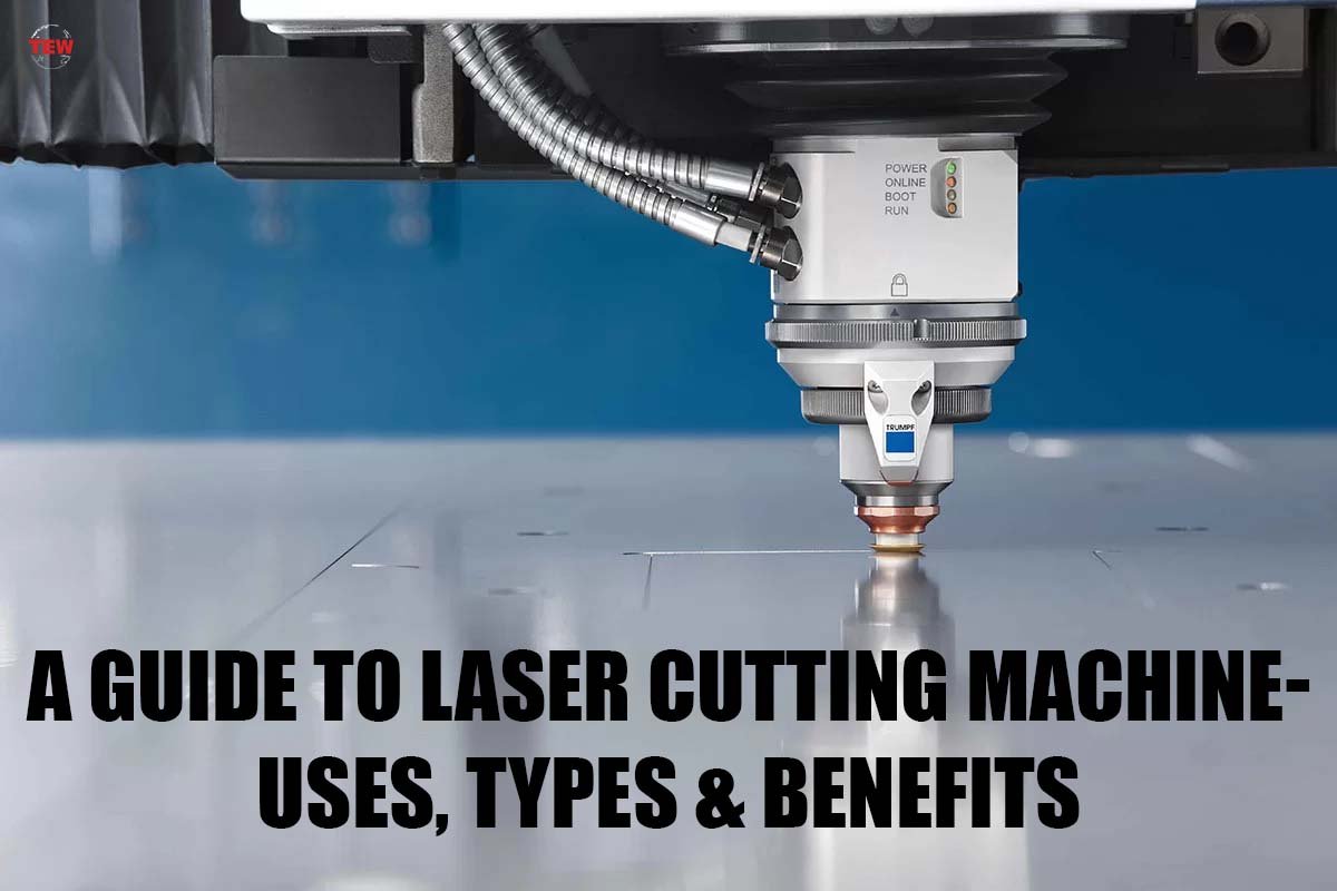 A Guide To Laser Cutting Machine- Uses, Types & Benefits