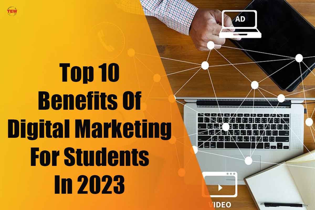 Top 10 Benefits Of Digital Marketing For Students In 2023