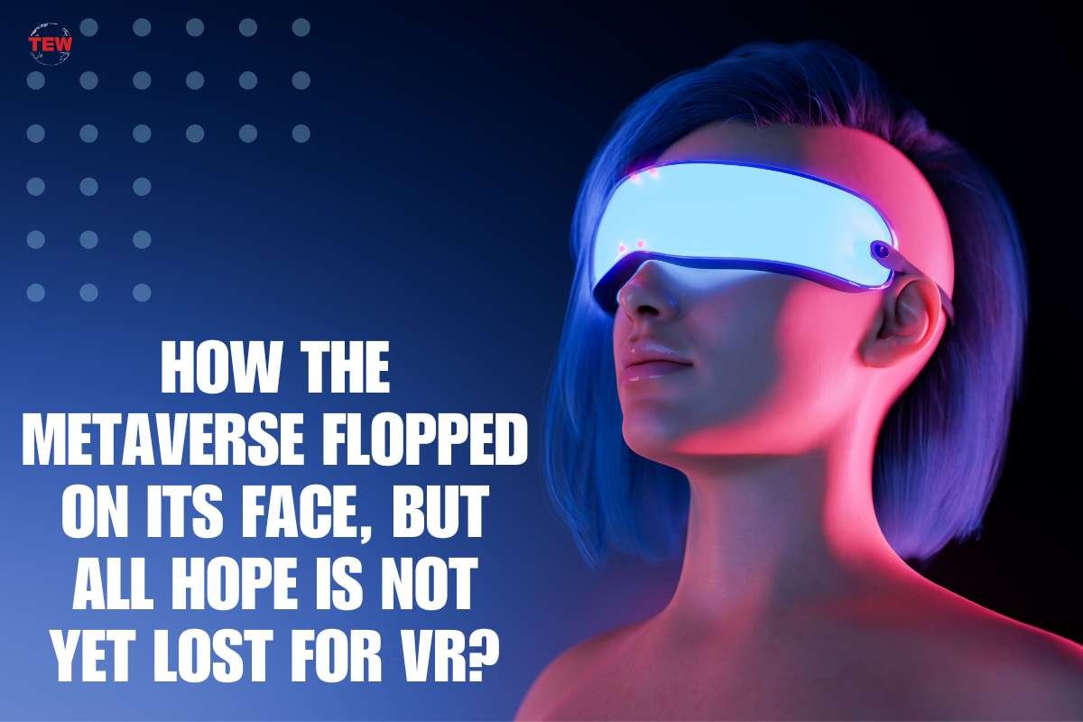 How the Metaverse flopped on its face, but all hope is not yet lost for VR?