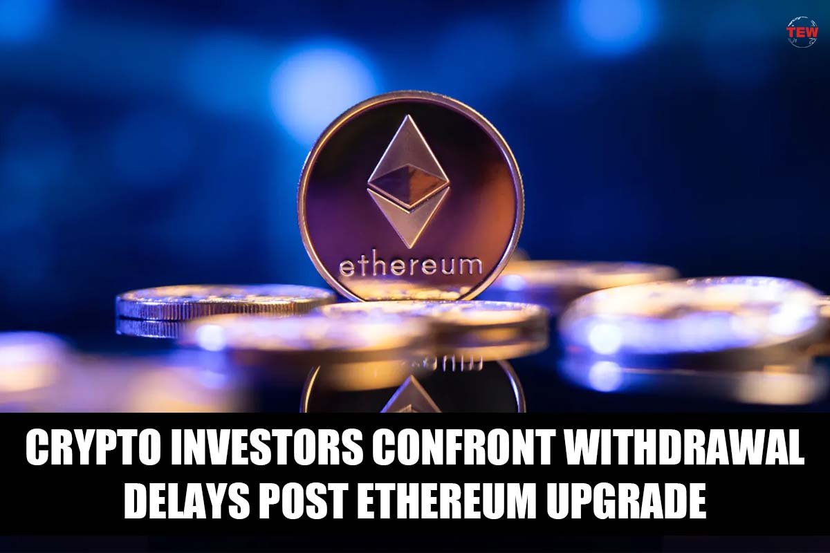 Crypto Investors Delays Withdrawal Post Ethereum Upgrade | The Enterprise World
