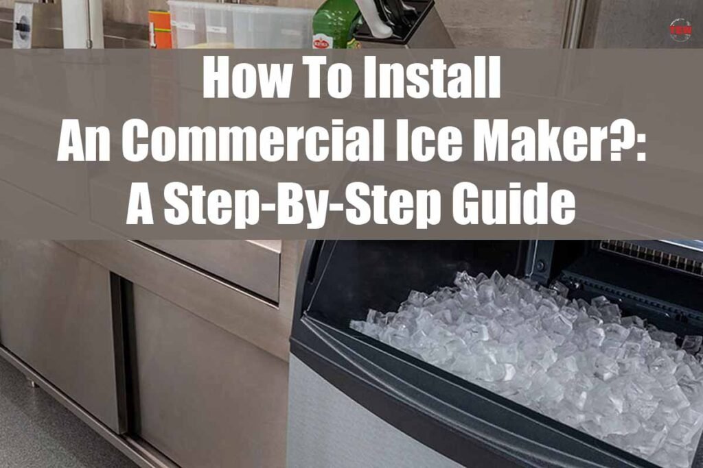 5 Best StepByStep Guide for Commercial Ice Maker installation The