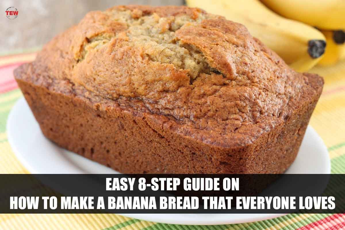 Easy 8-Step Guide on How to Make a Banana Bread that everyone loves 