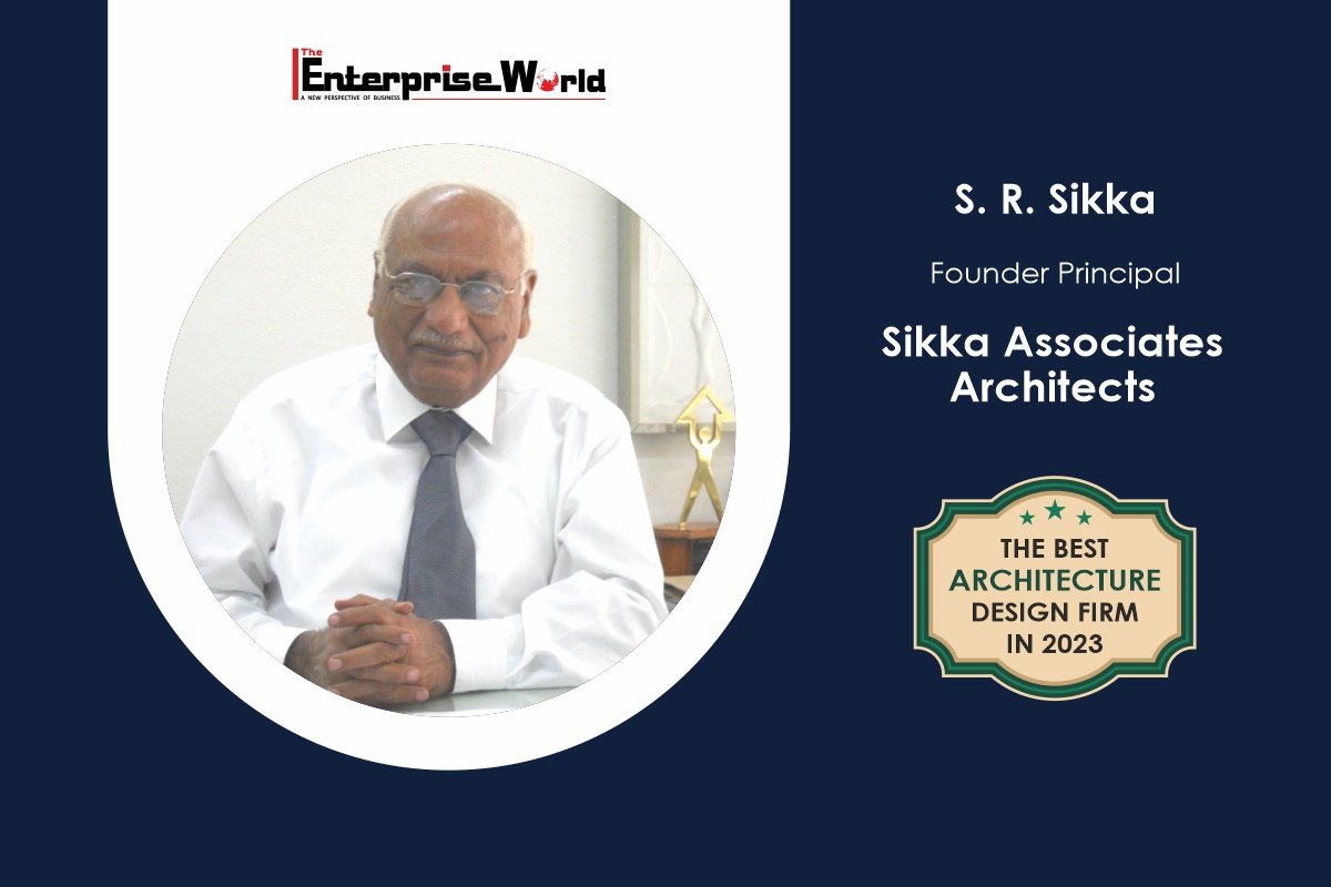 Sikka Associates Architects – Designing Excellence | Mr. S.R. Sikka | The Enterprise World