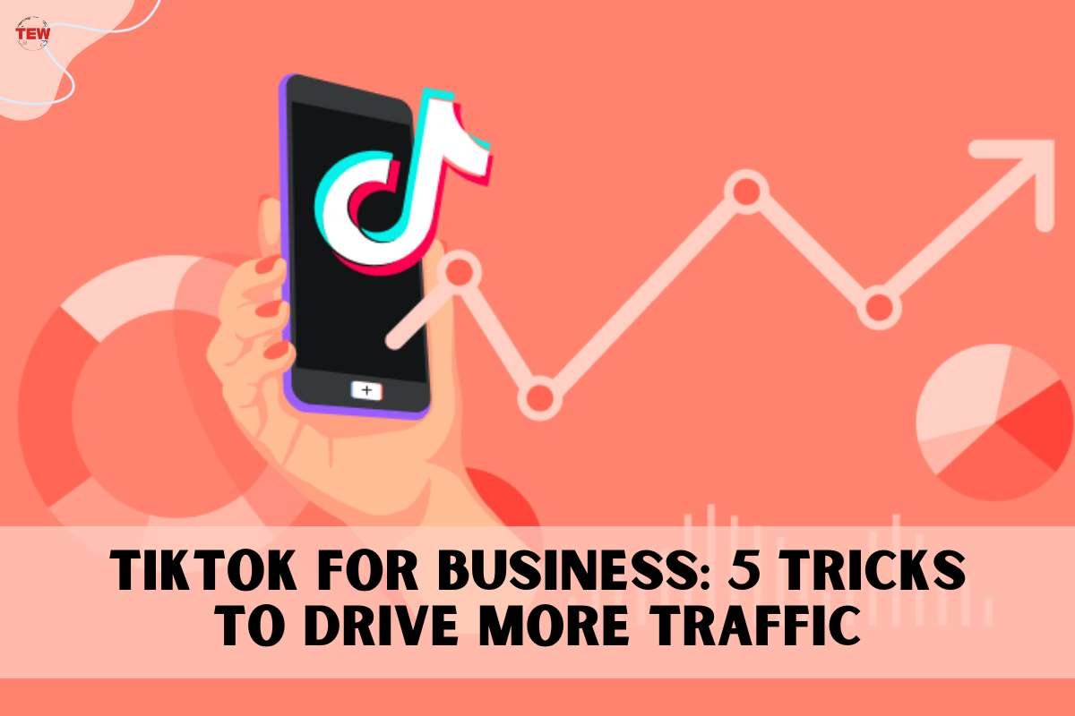 TikTok for Business: 5 Tricks to Drive More Traffic