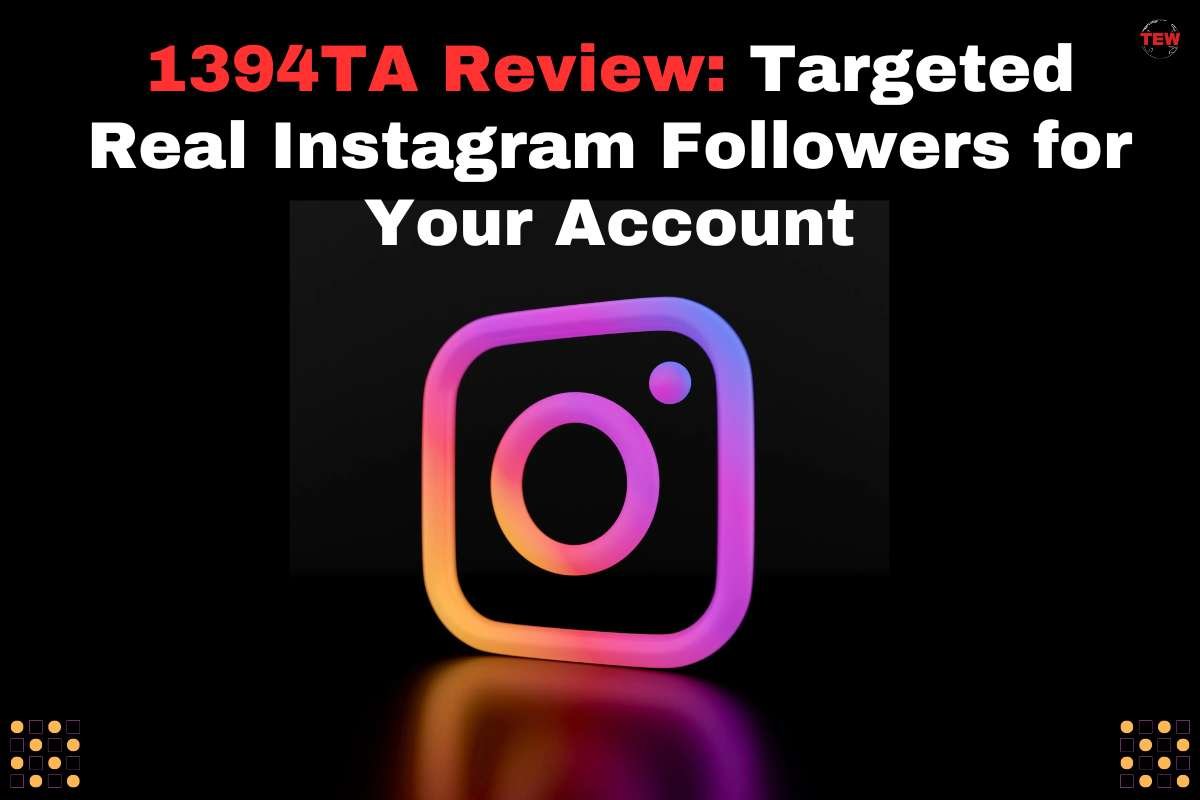 1394TA Review: Targeted Real Instagram Followers for Your Account