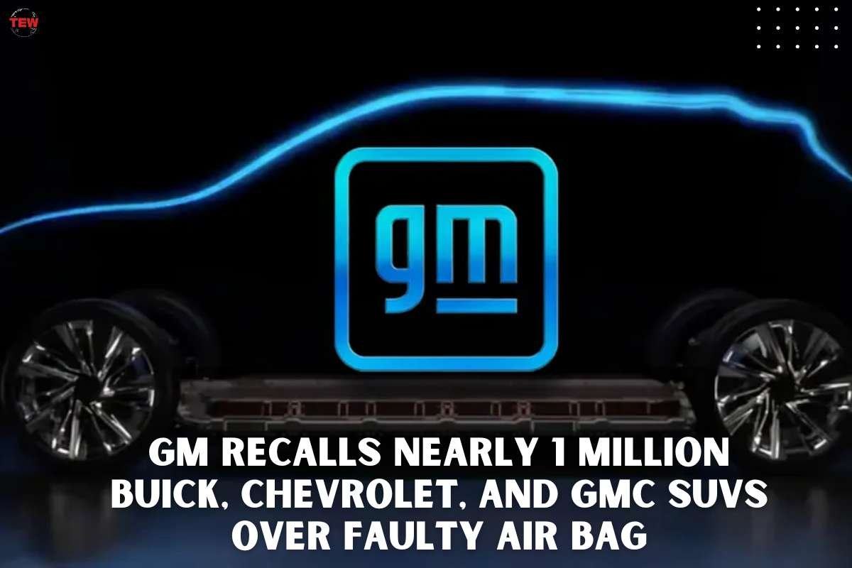 General Motors recalls nearly 1 million Buick, Chevrolet, and GMC SUVs over faulty air bag inflators| The Enterprise World