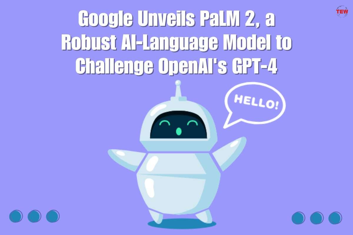 Google Unveils PaLM 2, a Robust AI-Language Model to Challenge OpenAI's GPT-4| The Enterprise World