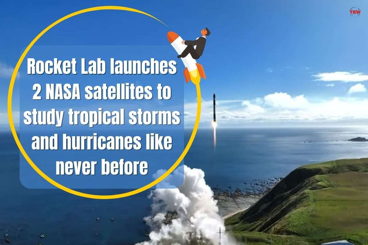 Rocket Lab launches 2 NASA satellites to study tropical storms and hurricanes like never before | The Enterprise World