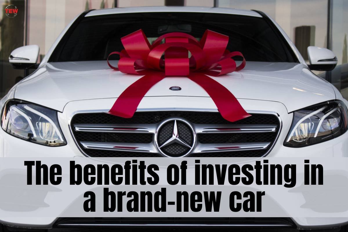 The benefits of investing in a brand-new car